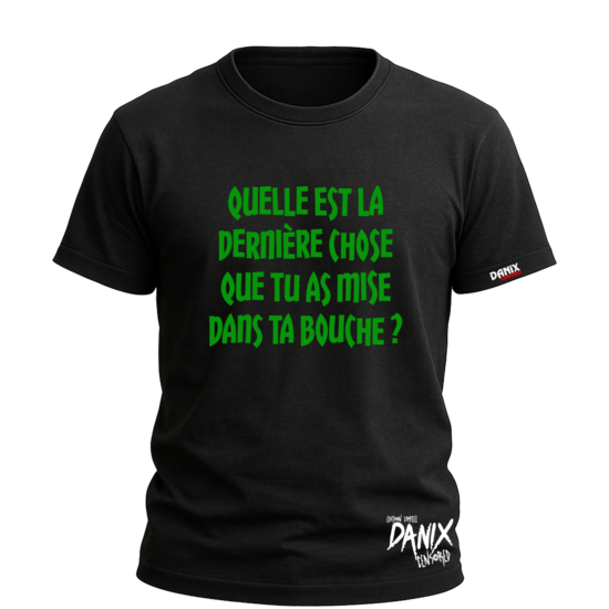 Tshirt Quelle est la dernière chose que tu as mise dans ta Bouche ? [DANIX CENSORED]